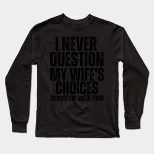 I Never Question My 'S Choices Because I'M One Of Them Long Sleeve T-Shirt